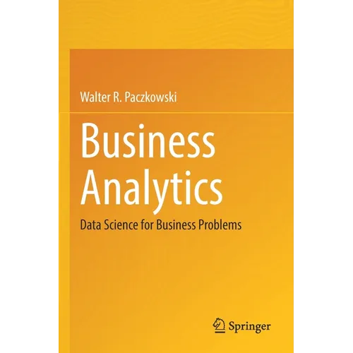 Business Analytics: Data Science for Business Problems