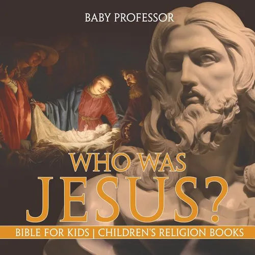 Who Was Jesus? Bible for Kids Children's Religion Books