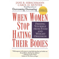 When Women Stop Hating Their Bodies: Freeing Yourself from Food and Weight Obsession