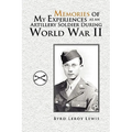 Memories of My Experiences As An Artillery Soldier During World War II