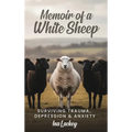 Memoir of a White Sheep: Surviving Trauma, Depression & Anxiety