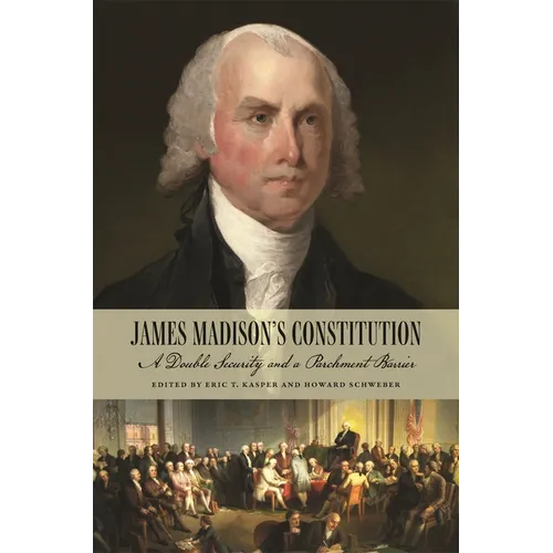 James Madison's Constitution: A Double Security and a Parchment Barrier