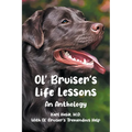 Ol' Bruiser's Life Lessons: An Anthology