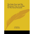 The Solar Year And The Messianic Year According To The Great Pyramid