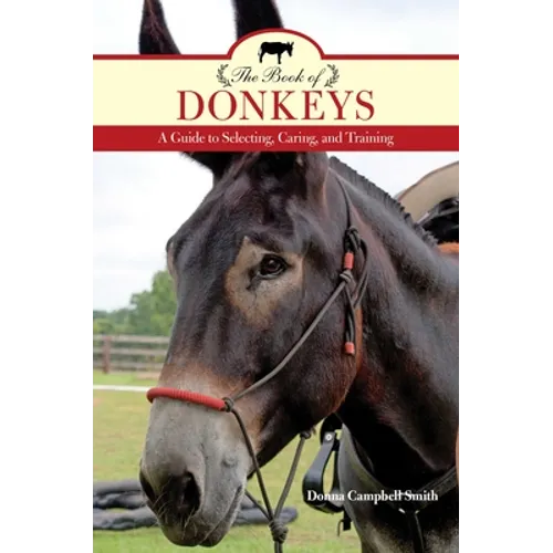 The Book of Donkeys: A Guide to Selecting, Caring, and Training