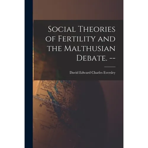 Social Theories of Fertility and the Malthusian Debate. --