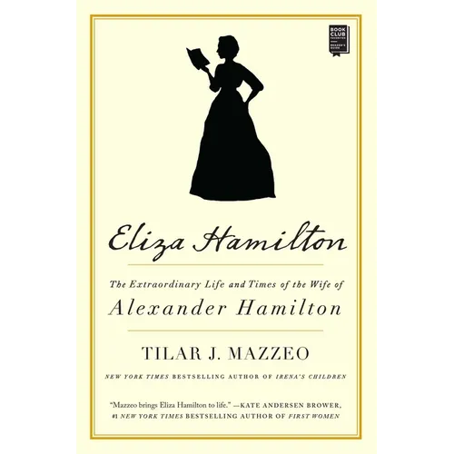 Eliza Hamilton: The Extraordinary Life and Times of the Wife of Alexander Hamilton