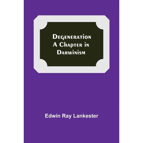Degeneration: A Chapter In Darwinism