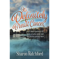 It's Definitely Breast Cancer: First-hand experience of what actually works and the journey getting there