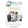 Upscale Your Virtual Assistant Business: Fast Track Your Way to a Successful Virtual Assistant Business, Establish Your Credibility, Expertise, and Pe