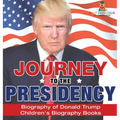 Journey to the Presidency: Biography of Donald Trump Children's Biography Books