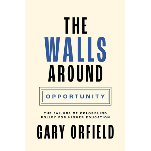 The Walls Around Opportunity: The Failure of Colorblind Policy for Higher Education