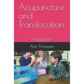 Acupuncture and Translocation: an overlooked aspect of medicine, life and spirituality A treatise on the phenomenon of Translocation Understood throu