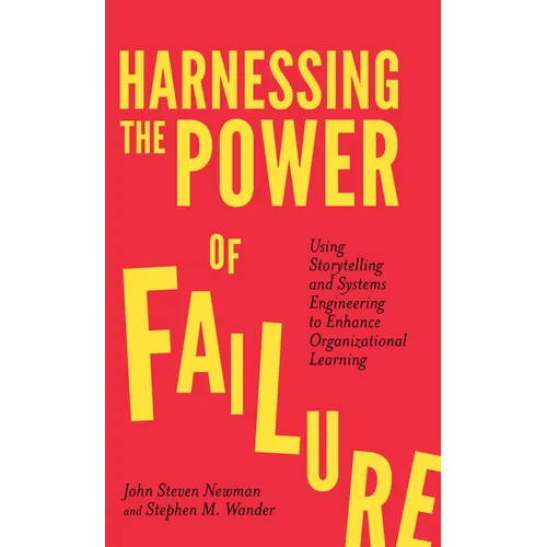 Harnessing the Power of Failure: Using Storytelling and Systems Engineering to Enhance Organizational Learning