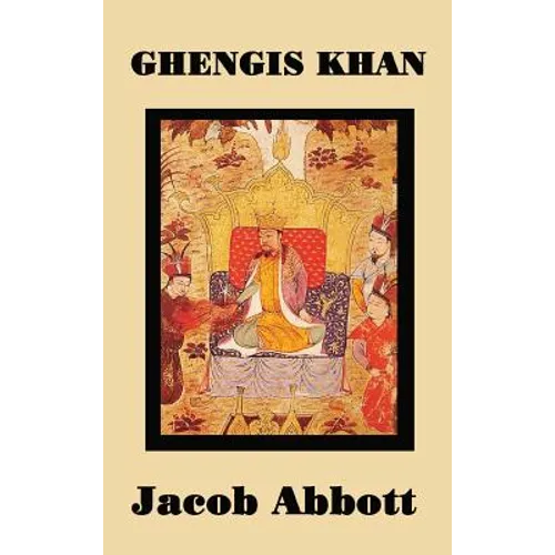 Ghengis Khan: A Classic Biography of the Founder of the Mongol Empire