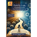 Family Law: A Layman's Guide: Based On First-Hand Experience