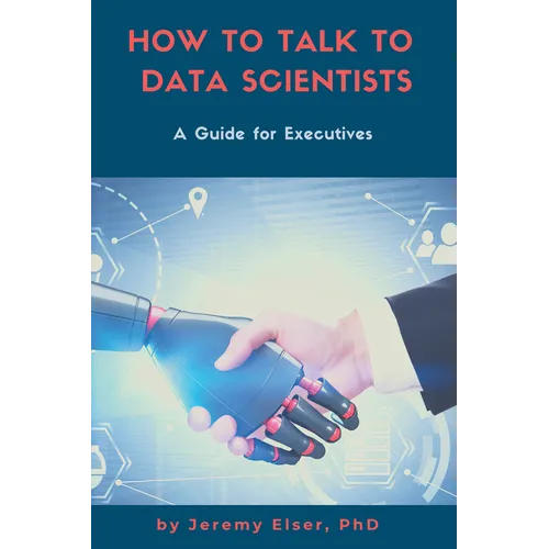 How to Talk to Data Scientists: A Guide for Executives