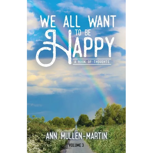 We All Want to Be Happy: A Book of Thoughts (Volume 3)