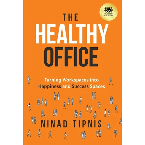 The Healthy Office: Turning Workspaces into Happiness and Success Spaces