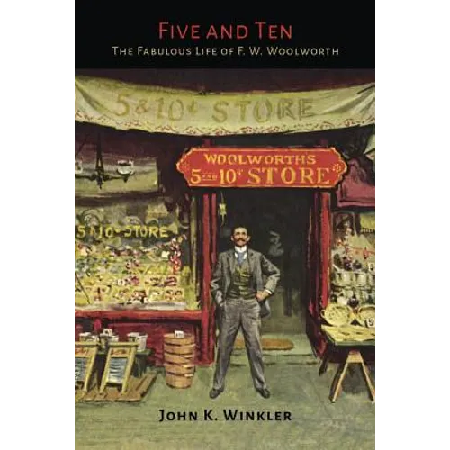 Five and Ten: The Fabulous Life of F.W. Woolworth