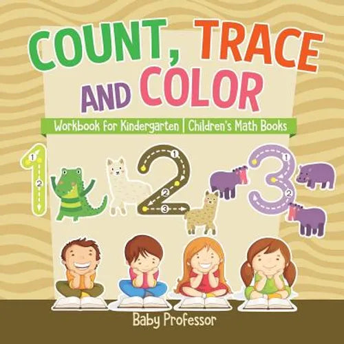 Count, Trace and Color - Workbook for Kindergarten Children's Math Books
