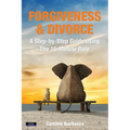 Forgiveness & Divorce: A Step-by-Step Guide using The 15-Minute Rule