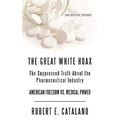 The Great White Hoax: The Suppressed Truth about the Pharmaceutical Industry