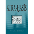 Atra-Hasis: The Babylonian Story of the Flood, with the Sumerian Flood Story