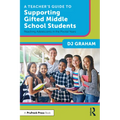A Teacher's Guide to Supporting Gifted Middle School Students: Reaching Adolescents in the Pivotal Years