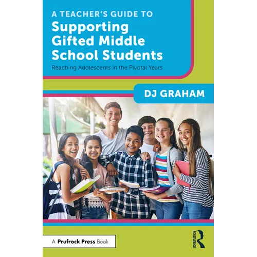 A Teacher's Guide to Supporting Gifted Middle School Students: Reaching Adolescents in the Pivotal Years