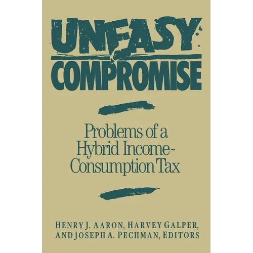 Uneasy Compromise: Problems of a Hybrid Income-Consumption Tax