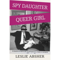 Spy Daughter, Queer Girl: In Search of Truth and Acceptance in a Family of Secrets