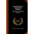 Pure Oil Trust Vs. Standard Oil Company: Being The Report Of An Investigation By The United States Industrial Commission