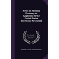 Notes on Political Economy as Applicable to the United States [electronic Resource]