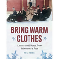 Bring Warm Clothes: Letters and Photos from Minnesota's Past