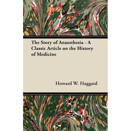 The Story of Anaesthesia - A Classic Article on the History of Medicine - Paperback