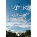Faiths of the Postwar Presidents: From Truman to Obama
