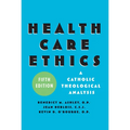 Health Care Ethics: A Catholic Theological Analysis, Fifth Edition