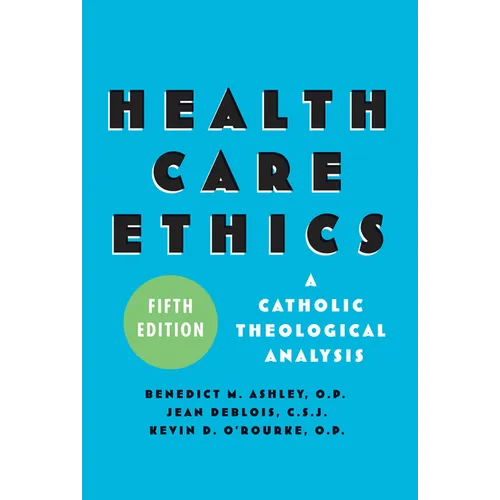 Health Care Ethics: A Catholic Theological Analysis, Fifth Edition