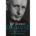 T.C. Murray, Dramatist: Voice of the Rural Ireland