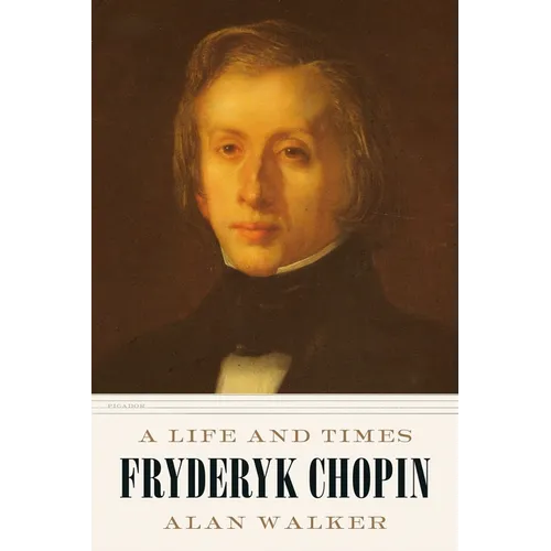 Fryderyk Chopin: A Life and Times