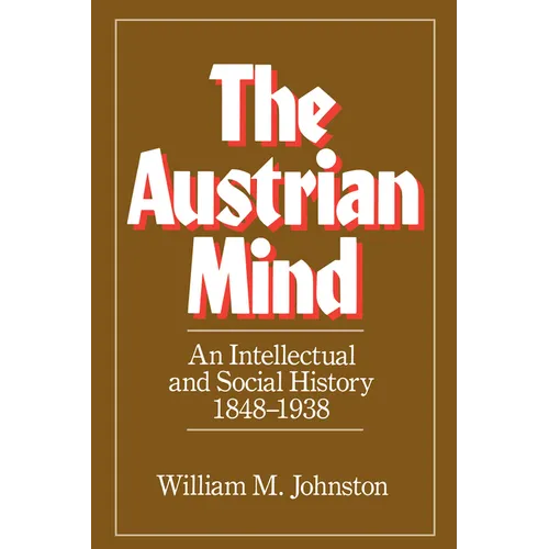 The Austrian Mind: An Intellectual and Social History, 1848-1938