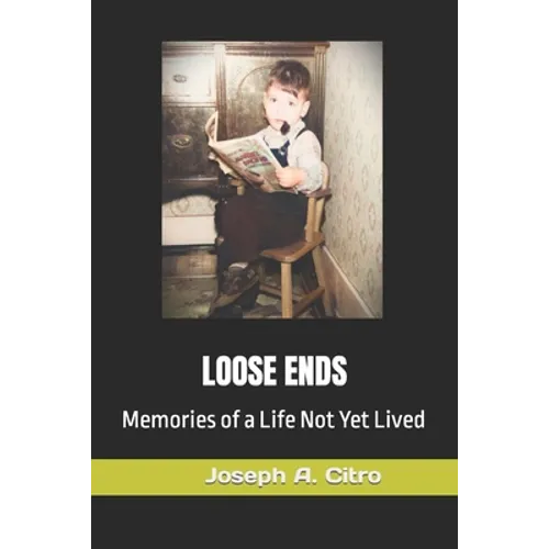 Loose Ends: Memories of a Life Not Yet Lived