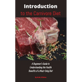 Introduction to the Carnivore Diet: A Beginner's Guide to Understanding the Health Benefits of a Meat Only Diet