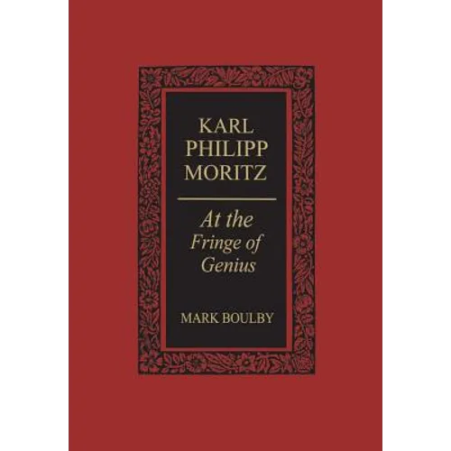 Karl Philipp Moritz: At the Fringe of Genius