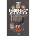 Emergency Capitalism: Financial Hubris, Economic Collapse and Systemic Manipulation