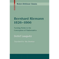Bernhard Riemann 1826-1866: Turning Points in the Conception of Mathematics