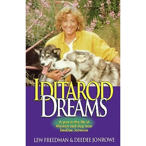 Iditarod Dreams: A Year in the Life of Alaskan Sled Dog Racer Deedee Jonrowe