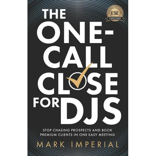 The One-Call Close for DJs: Stop Chasing Prospects and Book Premium Clients in One Easy Meeting