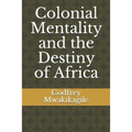 Colonial Mentality and the Destiny of Africa